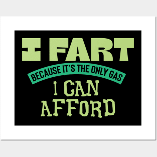 I Fart Because It's The Only Gas I Can Afford Posters and Art